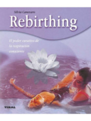 Rebirthing. El poder curativo de la respiración consciente.