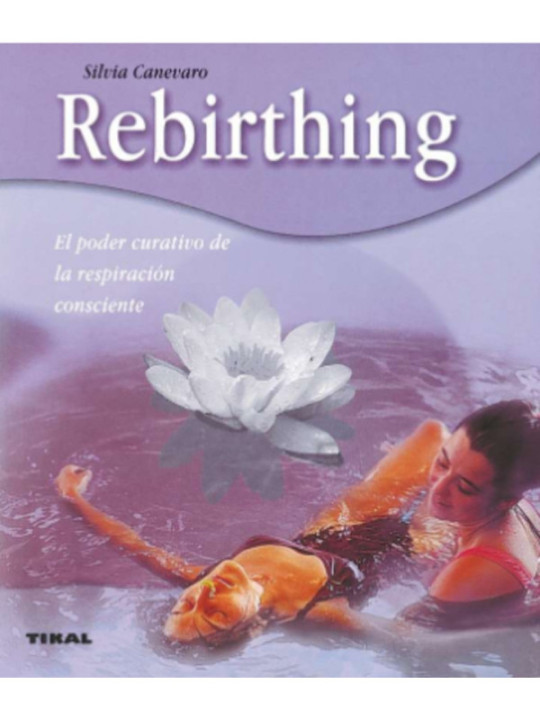 Rebirthing. El poder curativo de la respiración consciente.