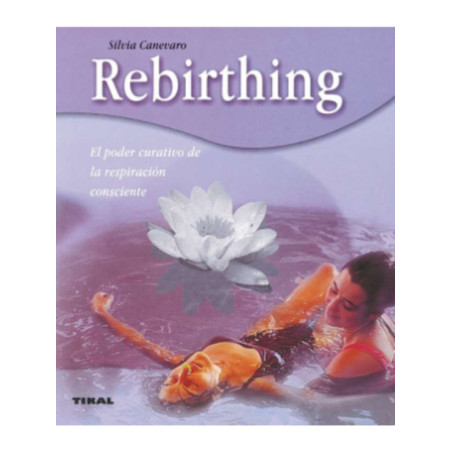 Rebirthing. El poder curativo de la respiración consciente.