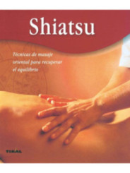 Shiatsu. Técnicas de masaje oriental para recuperar el equilibrio