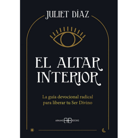El altar interior. La guía devocional radical para liberar tu Ser Divino.