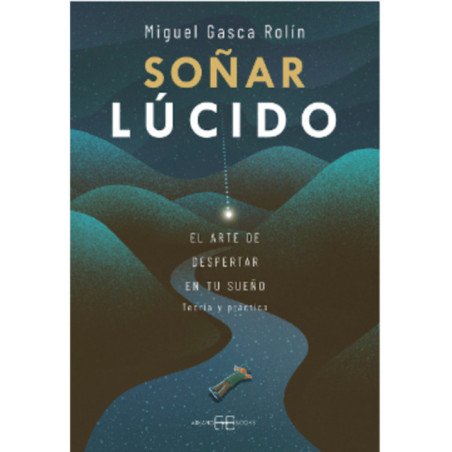 Soñar Lúcido. El Arte de despertar en tu sueño.