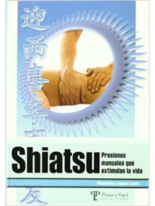 Shiatsu, Presiones Manuales que Estimulan la Vida.