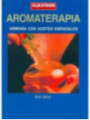 Aromaterapia. Armonía con Aceites Esenciales.