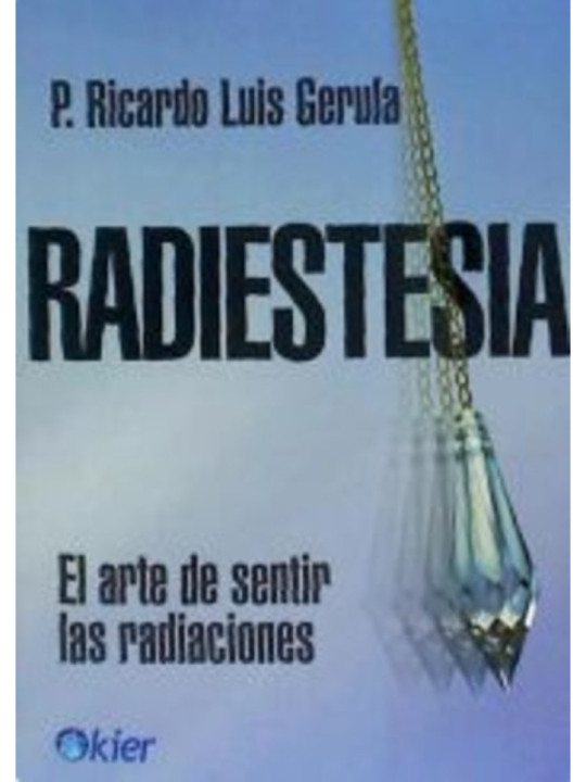 Radiestesia: el arte de sentir las radiaciones.