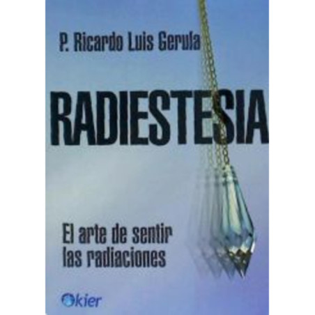 Radiestesia: el arte de sentir las radiaciones.