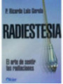 Radiestesia: el arte de sentir las radiaciones.