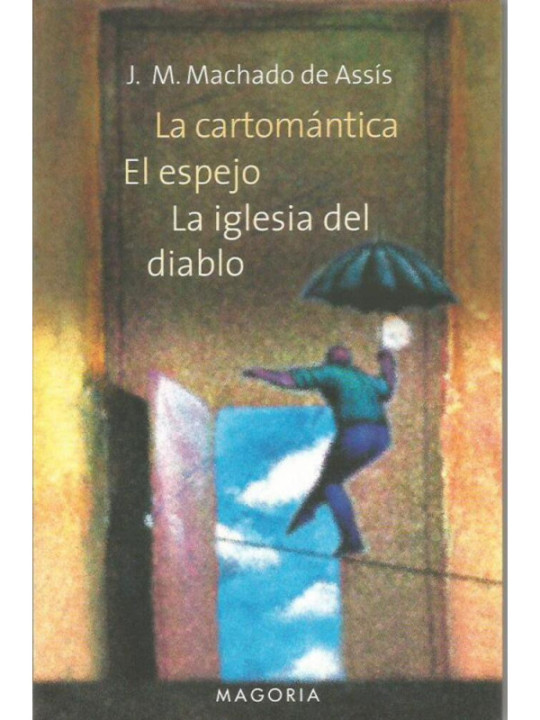 La Cartomántica, El Espejo, La iglesia del diablo. Cuentos de Machado de Assís