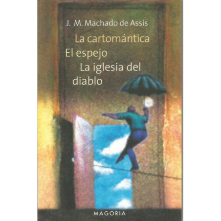 La Cartomántica, El Espejo, La iglesia del diablo. Cuentos de Machado de Assís